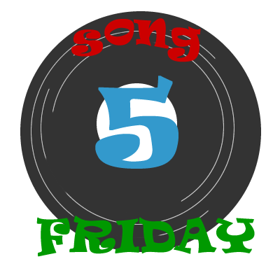 Five Song Friday
